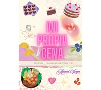 Mi propia cena: Recetas y rituales para volver a ti