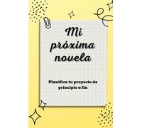 Mi próxima novela: Planificador para escritores (Amarillo)