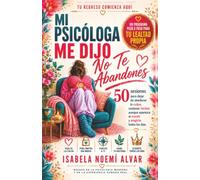 Mi psicóloga me dijo, No te abandones: 50 sesiones para dejar de obedecer la culpa, sostener límites aunque aparezca el miedo y elegirte todos los días.