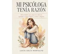 MI PSICÓLOGA NO SE EQUIVOCABA: 100 verdades para dejar de culparte, aprender a poner límites y volver a elegirte