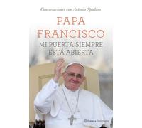 Mi puerta siempre está abierta: Una conversación con Antonio Spadaro (Planeta Testimonio)