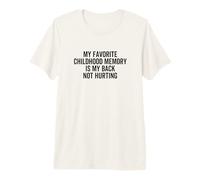 Mi Recuerdo Favorito de la Infancia es Que mi Espalda no lastima el Dolor Camiseta Premium