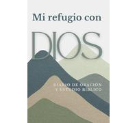 Mi Refugio con Dios | Diario de Oración y Estudio Bíblico | 200 páginas con oración diaria, gratitud, reflexiones y guía de estudio semanal