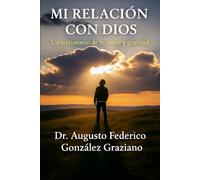 Mi Relación con Dios: Una guía espiritual para sanar el alma, encontrar propósito y vivir en paz