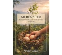 MI RENACER: UNA HISTORIA DE RESILIENCIA Y LIBERTAD