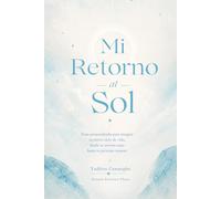 Mi Retorno al Sol: Cuaderno para registrar mis claves energéticas desde el Retorno Solar hasta mi próximo renacer
