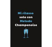 Mi rilasso solo con "Metodo Champenoise" : Taccuino per Appunti Divertente per un Sommelier | Quaderno a Righe per un Collega, Amico, Amica | Idea Regalo da Ufficio: quaderno di vino