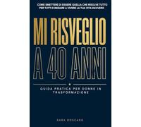 Mi risveglio a 40 anni: Come smettere di essere quella che risolve tutto per tutti e iniziare a vivere la tua vita davvero - guida pratica per donne ... e 30 giorni di diario trasformativo)