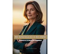 MI RISVEGLIO A 40 ANNI: Manifesto di Rinascita Femminile