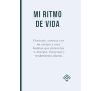 MI RITMO DE VIDA: UN REGALO PARA TODA MUJER Conócete, conecta con tu cuerpo y crea hábitos que potencien tu energía, bienestar y rendimiento diario.
