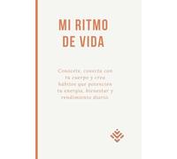 MI RITMO DE VIDA: UN REGALO PARA TODA MUJER Conócete, conecta con tu cuerpo y crea hábitos que potencien tu energía, bienestar y rendimiento diario.