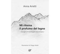 Mi ritorna il profumo del legno. I borghi di montagna raccontano