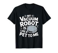 Mi Robot Aspirador es como un Robot Aspirador para Mascotas Camiseta