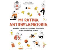 Mi rutina antiinflamatoria – Consejos y recetas para recuperar el equilibrio y mejorar tu salud