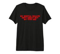 Mi Salud Mental no es Genial, Pero mis Tetas Son Divertidas Amor Propio Camiseta Premium