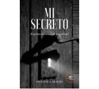 Mi Secreto. Experiencias Vividas En Lo Espiritual