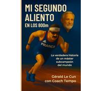 MI SEGUNDO ALIENTO EN LOS 800 m: La verdadera historia de un máster subcampeón del mundo