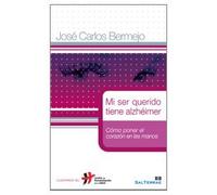 mi Ser querido tiene Alzheimer. Como Poner El Corazon: Cómo poner el corazón en las manos: 17 (Humanizar La Salud)