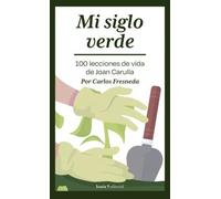 Mi siglo verde: 100 lecciones de vida de Joan Vila (SIN COLECCION)