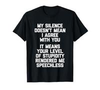 Mi Silencio no Significa Que Estoy de Acuerdo contigo... - Dicho Divertido Camiseta
