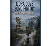 MI SONO PERSO: STORIE DI INDICAZIONI SBAGLIATE