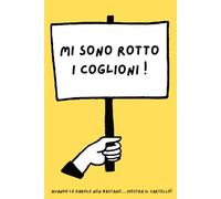 MI SONO ROTTO I COGLIONI: Quaderno a righe, notebook divertente per colleghi, amici e parenti, taccuino per appunti e regali originali e umoristici (Quando le parole non bastano... mostra il cartello)