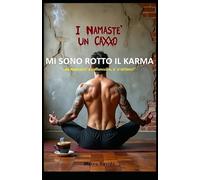 MI SONO ROTTO IL KARMA: " ...da Namaste' a Vaffanculto, e' n'attimo! "