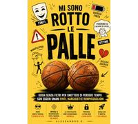 Mi Sono Rotto Le Palle: Impara a riconoscere, evitare e allontanare chi ostacola la tua felicità.