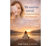 Mi sonrisa social, mi autenticidad, mi empatía: Un camino de sanación emocional, integración afectiva y autenticidad consciente a través de la Lecto-Hipnosis de Auto-Sanación