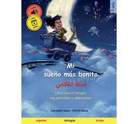 Mi sueño más bonito - أَسْعَدُ أَحْلَامِي (español - árabe): Libro infantil bilingüe, con audiolibro descargable (Sefa libros ilustrados en dos idiomas - español / árabe)