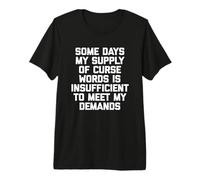 Mi Suministro de Palabras malditas es insuficiente para Satisfacer mis demandas Camiseta Premium