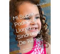 Mi Súper Poder Se Llama Síndrome De Turner: My Superpower Is Called Turner Syndrome
