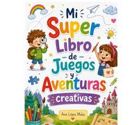 MI SUPERLIBRO DE JUEGOS Y AVENTURAS CREATIVAS