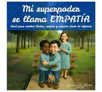 Mi superpoder se llama EMPATÍA.: Inspirador cuento infantil sobre la empatía, el respeto, los límites y el valor personal. Perfecto para ayudar a los ... (Creciendo valientes, empáticos y fuertes.)