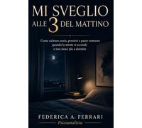 MI SVEGLIO ALLE 3 DEL MATTINO: Come calmare ansia, pensieri e paure notturne quando la mente si accende e non riesci più a dormire