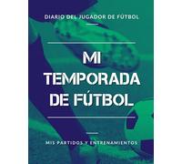 Mi temporada de fútbol, Mis partidos y entrenamientos, Diario del jugador de fútbol: Libro de fútbol para niños, niñas y adolescentes | Gran formato