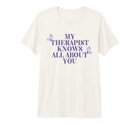 Mi Terapeuta Sabe Todo sobre ti Terapia Psicología Divertida Camiseta Premium