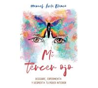 Mi tercer ojo: Descubre, experimenta y despierta tu poder interior (El poder está en mí)
