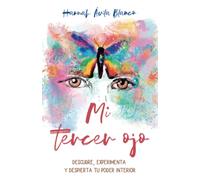 Mi tercer ojo: Descubre, experimenta y despierta tu poder interior (El poder está en mí)