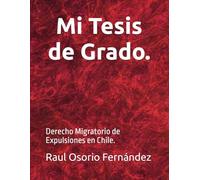 Mi Tesis de Grado.: Derecho Migratorio de Expulsiones en Chile.
