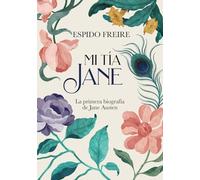 Mi tía Jane: La primera biografía de Jane Austen (LITERATURA JUVENIL - Narrativa juvenil)