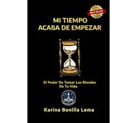 MI TIEMPO ACABA DE EMPEZAR: EL Poder De Tomar Las Riendas De Tu Vida