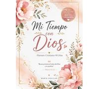 Mi Tiempo con Dios: Planner Cristiano de 90 Días para Fortalecer tu Fe: Organiza tu Día, Cultiva tu Oración y Crece Espiritualmente Cada Día