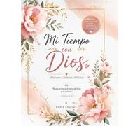 Mi Tiempo con Dios: Planner Cristiano de 90 Días para Fortalecer tu Fe: Organiza tu Día, Cultiva tu Oración y Crece Espiritualmente Cada Día