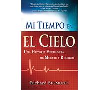 Mi Tiempo En El Cielo: Una Historia Verdadera de Muerte Y Regreso (Spanish Language Edition, My Time in Heaven (Spanish))