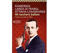 Mi toccherà ballare. L'ultimo principe di Trabia (Universale economica)
