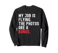 Mi trabajo es volar. Las fotos son una ventaja. Entusiastas de drones Sudadera