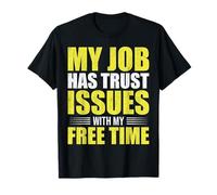 Mi Trabajo Tiene Problemas de Confianza con mi Tiempo Libre Cita Divertida Camiseta
