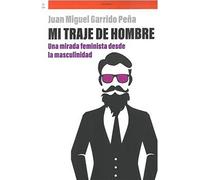 MI TRAJE DE HOMBRE: una mirada feminista desde la masculinidad (Otras letras)