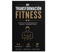 Mi Transformación Fitness: Registro de Entrenamientos, Hábitos y Progreso Físico